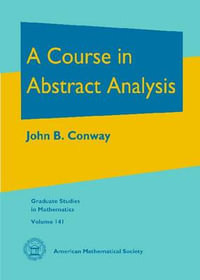 A Course in Abstract Analysis : Graduate Studies in Mathematics - John B. Conway