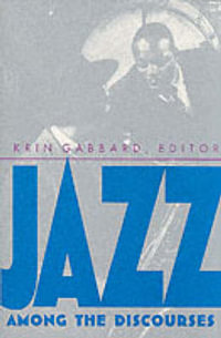 Jazz Among the Discourses - Krin Gabbard