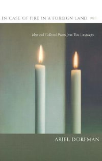 In Case of Fire in a Foreign Land : New and Collected Poems from Two Languages - Ariel Dorfman