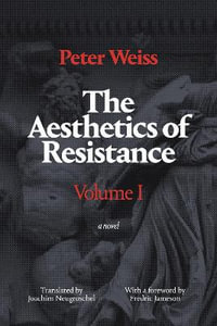 The Aesthetics of Resistance, Volume I : A Novel, Volume 1 - Peter Weiss