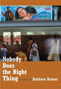 Nobody Does the Right Thing : A Novel - Amitava Kumar