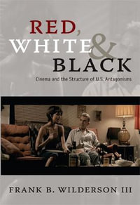 Red, White & Black : Cinema and the Structure of U.S. Antagonisms - Frank B. Wilderson