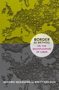 Border as Method, or, the Multiplication of Labor : A Social Text book - Sandro Mezzadra