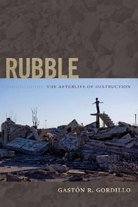 Rubble : The Afterlife of Destruction - GastÃ³n R. Gordillo