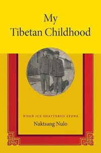 My Tibetan Childhood : When Ice Shattered Stone - Naktsang Nulo