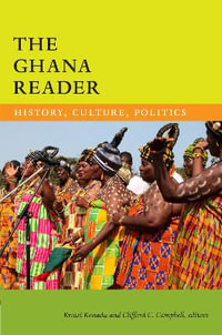 The Ghana Reader : History, Culture, Politics - Kwasi Konadu