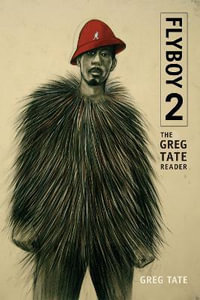 Flyboy 2 : The Greg Tate Reader - Greg Tate