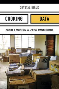 Cooking Data : Culture and Politics in an African Research World - Cal (Crystal) Biruk