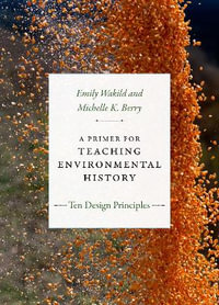 A Primer for Teaching Environmental History : Ten Design Principles - Emily Wakild