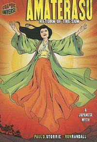 Graphic Myths and Legends: Amaterasu : Return of the Sun (A Japanese Myth) - Paul D. Storrie