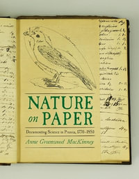 Nature's Registry : Documenting Natural History in Prussia, 1770-1850 - Anne MacKinney