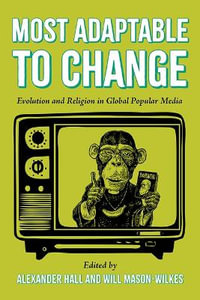 Most Adaptable to Change : Evolution and Religion in Global Popular Media - Alexander Hall