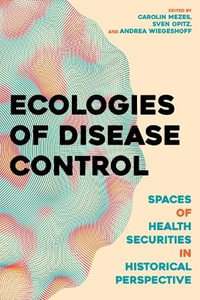 Ecologies of Disease Control : Spaces of Health Security in Historical Perspective - Carolin Mezes