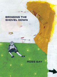 Bringing the Shovel Down : Pitt Poetry Series - Ross Gay