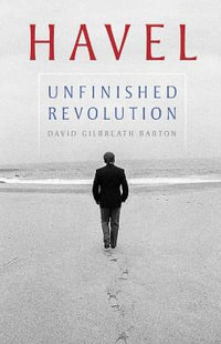 Havel : Unfinished Revolution - DAVID GILBREATH BARTON