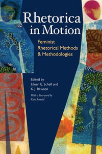 Rhetorica in Motion : Feminist Rhetorical Methods and Methodologies - Eileen Schell