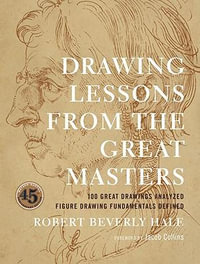 Drawing Lessons from the Great Masters : 45th Anniversary Edition - Robert Beverly Hale