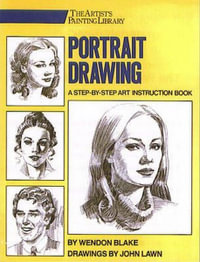 Portrait Drawing : A Step-By-Step Art Instruction Book - Wendon Blake