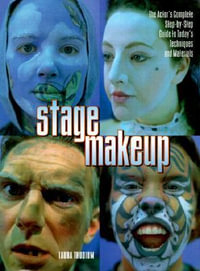 Stage Makeup : The Actor's Complete Guide to Today's Techniques and Materials - Laura Thudium