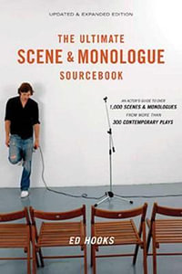 The Ultimate Scene and Monologue Sourcebook, Updated and Expanded Edition : An Actor's Reference to Over 1,000 Scenes and Monologues from More than 300 Contemporary Plays - Ed Hooks