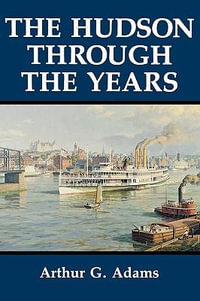 The Hudson Through the Years : An Interdisciplinary Investigation Within the Catholic Tradition. - Arthur G. Adams