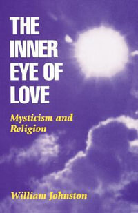 The Inner Eye of Love : Mysticism and Religion - William Johnston