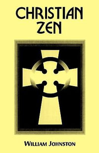 Christian Zen : A Way of Meditation - William Johnston