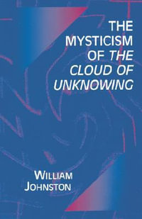 The Mysticism of the Cloud of Unknowing - William Johnston