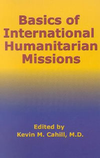 Basics of International Humanitarian Missions : International Humanitarian Affairs - Kevin M. Cahill