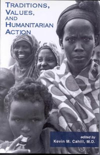 Traditions, Values, and Humanitarian Action : International Humanitarian Affairs - Kevin M. Cahill