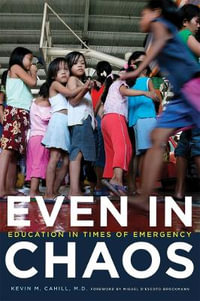 Even in Chaos : Education in Times of Emergency - Kevin M. Cahill