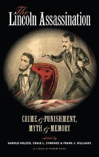 The Lincoln Assassination : Crime and Punishment Myth and MemoryA Lincoln Forum Book - Harold Holzer