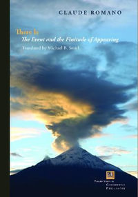 There Is : The Event and the Finitude of Appearing - Claude Romano