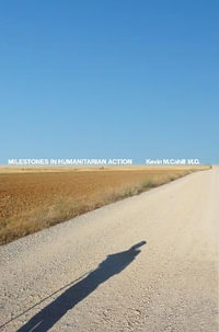 Milestones in Humanitarian Action : International Humanitarian Affairs - Kevin M. Cahill