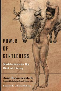 Power of Gentleness : Meditations on the Risk of Living - Anne Dufourmantelle