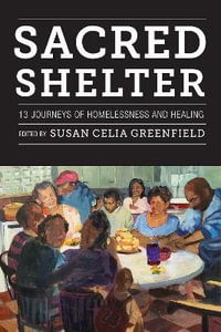 Sacred Shelter : Thirteen Journeys of Homelessness and Healing - Susan Greenfield