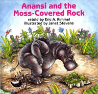 Anansi and the Moss-Covered Rock : Anansi the Trickster - Eric A. Kimmel