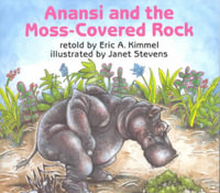 Anansi and the Moss-Covered Rock : Anansi the Trickster - Eric A. Kimmel