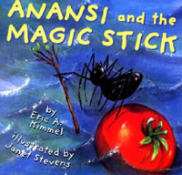 Anansi and the Magic Stick : Anansi the Trickster - Eric A. Kimmel