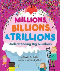 Millions, Billions, & Trillions : Understanding Big Numbers - David A Adler