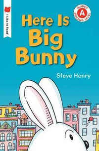 Here Is Big Bunny : I Like to Read, Guided Reading Level a - Steve Henry