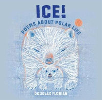 Ice! Poems About Polar Life - Douglas Florian