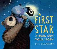 First Star : A Bear and Mole Story - Will Hillenbrand