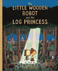 The Little Wooden Robot and the Log Princess - Tom Gauld