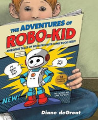 The Adventures of Robo-Kid - Diane deGroat