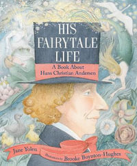 His Fairytale Life : A Book about Hans Christian Andersen - Jane Yolen