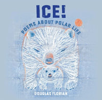 Ice! Poems About Polar Life - Douglas Florian