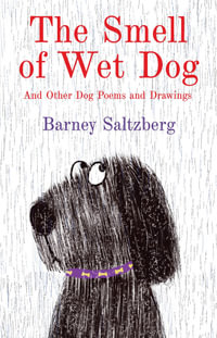 The Smell of Wet Dog : And Other Dog Poems and Drawings - Barney Saltzberg