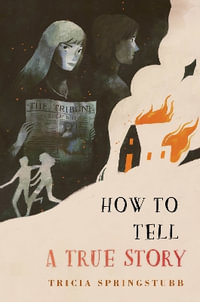 How to Tell a True Story - Tricia Springstubb