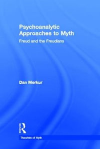 Psychoanalytic Approaches to Myth : Theorists of Myth - Daniel Merkur